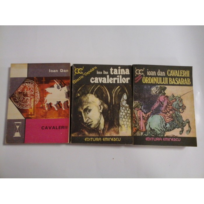  CAVALERII; TAINA CAVALERILOR; CAVALERII ORDINULUI BASARAB - IOAN DAN 